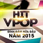 Nghe và tải nhạc Hit Vpop Đình Đám Nửa Đầu Năm 2015 miễn phí về máy