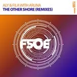 Nghe nhạc The Other Shore (Remixes) - Aly & Fila, Aruna