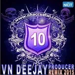Tải nhạc hay VN DeeJay Producer 2015 (Vol. 10) nhanh nhất về máy
