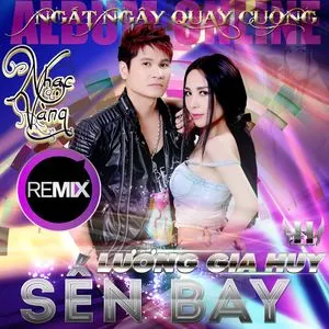 Nhạc Vàng Remix - Sến Bay - Lương Gia Huy