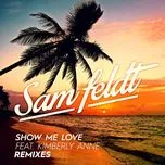 Ca nhạc Show Me Love (Remixes) - Sam Feldt, Kimberly Anne