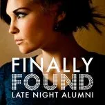 Nghe nhạc Finally Found - Late Night Alumni