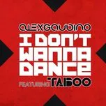 I Don'T Wanna Dance - Alex Gaudino, Taboo