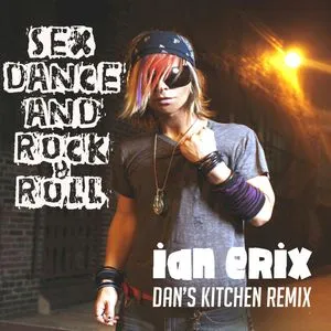 Sex, Dance And Rock & Roll (Lose It) (Single) - Ian Erix