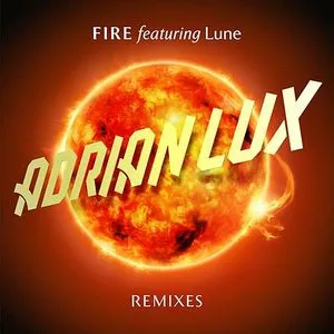 Fire (Remixes - EP) - Adrian Lux, Lune