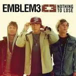 Nghe nhạc Nothing To Lose - Emblem3