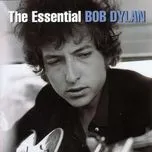 Nghe nhạc The Essential Bob Dylan - Bob Dylan