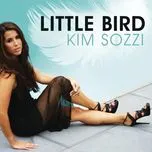 Nghe nhạc Little Bird (Remixes) - Kim Sozzi
