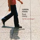 Nghe nhạc Float Away (Remix Package 1) - Robbie Rivera