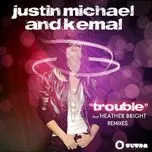 Trouble, Pt. 2 - Justin Michael, Kemal, Heather Bright