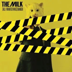 (All I Wanted Was) Danger - The Milk