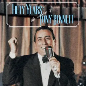 Fifty Years - The Artistry Of Tony Bennett - Tony Bennett