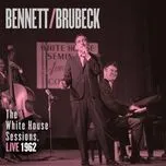 Nghe nhạc Bennett & Brubeck: The White House Sessions, Live 1962 - Tony Bennett, Dave Brubeck