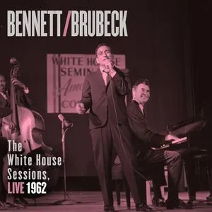 Bennett & Brubeck: The White House Sessions, Live 1962 - Tony Bennett, Dave Brubeck