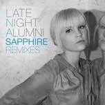 Nghe ca nhạc Sapphire (Remixes) - Late Night Alumni