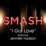 Nghe nhạc I Got Love (Smash Cast Version) - SMASH Cast, Jennifer Hudson
