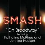 Tải nhạc On Broadway (Smash Cast Version) - SMASH Cast, Katharine McPhee, Jennifer Hudson
