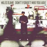 Nghe ca nhạc Don'T Forget Who You Are (Deluxe Version) - Miles Kane