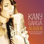 Nghe ca nhạc Alguien (Single) - Kany Garcia, Alexandra