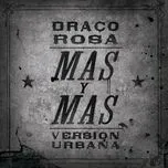 Nghe nhạc Mas Y Mas (Version Urbana) - Draco Rosa, Ricky Martin