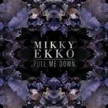 Ca nhạc Pull Me Down (T. Williams Remix) (Single) - Mikky Ekko