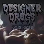 Ca nhạc Space Based (Digital Single) - Designer Drugs
