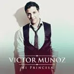Nghe nhạc Mi Princesa (Single) - Victor Munoz
