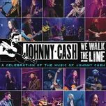 Nghe nhạc We Walk The Line: A Celebration Of The Music Of Johnny Cash - V.A