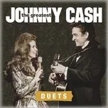 Nghe nhạc The Greatest: Duets - Johnny Cash