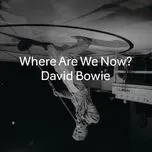 Nghe nhạc Where Are We Now? (Single) - David Bowie