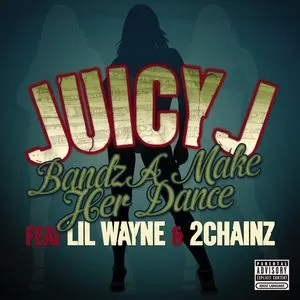 Bandz A Make Her Dance - Juicy J, Lil Wayne, 2 Chainz