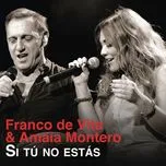 Nghe nhạc Si Tú No Estás - Franco De Vita, Amaia Montero