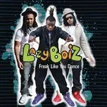Ca nhạc Freak Like You Dance (Single) - Lazy Boiz