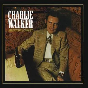 Charlie Walker: Greatest Honky Tonk Hits - Charlie Walker