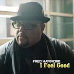 Nghe nhạc I Feel Good (Single) - Fred Hammond