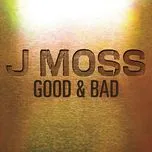 Ca nhạc Good & Bad (Single) - J Moss
