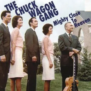 Mighty Close To Heaven - The Chuck Wagon Gang