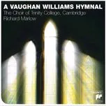 Nghe nhạc A Vaughan Williams Hymnal - The Choir Of Trinity College, Cambridge