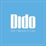 Ca nhạc Don't Believe In Love (Promo Single) - Dido