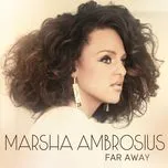 Nghe ca nhạc Far Away (Single) - Marsha Ambrosius