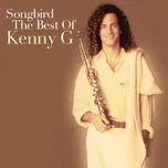 Nghe và tải nhạc Songbird: The Best Of Kenny G Mp3 miễn phí về điện thoại