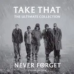 Nghe nhạc Never Forget - The Ultimate Collection - Take That