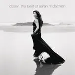 Nghe ca nhạc Closer: The Best Of Sarah McLachlan (Deluxe Edition) - Sarah Mclachlan