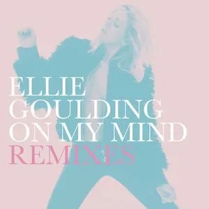 On My Mind (Remixes Single) - Ellie Goulding