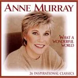 Nghe nhạc What A Wonderful World (26 Inspirational Classics) - Anne Murray