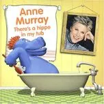 Nghe nhạc There's A Hippo In My Tub - Anne Murray