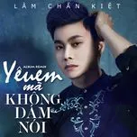 Nghe nhạc Yêu Em Mà Không Dám Nói (Album Remix) - Lâm Chấn Kiệt