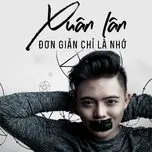 Nghe nhạc Đơn Giản Chỉ Là Nhớ (Single) - Nguyễn Xuân Lân