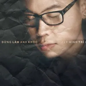 Đừng Làm Anh Khóc (Single) - Lý Minh Trí