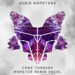 Download nhạc hot Come Through (Monster Remix Vocal) (Single) Mp3 miễn phí về máy